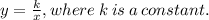 y =  \frac{k}{x}  ,where \: k \: is \: a \: constant.