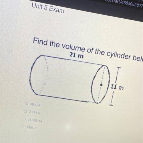 POS

Find the volume of the cylinder below. Use the pi key.
21 m
11 m
0 30 429
0 3.9914
0 15 268.1