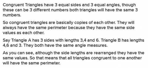 Elaborate

10. A student claims that any two congruent
triangles must have the same perimeter. Do y