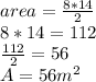 area=\frac{8*14}{2} \\8*14 =112\\\frac{112}{2}=56\\A=56m^2