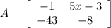 A=\left[\begin{array}{ccc}-1&5x-3\\-43&-8\end{array}\right]