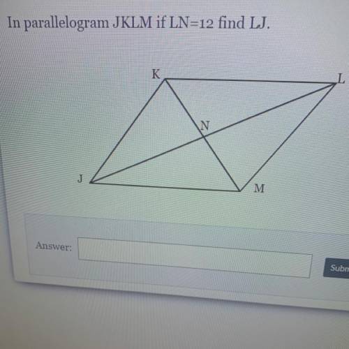 In parallelogram JKLM if LN=12 find LJ.