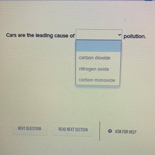 Cars are the leading cause of____

1. carbon dioxide
2. nitrogen oxide
3.carbon monoxide 
pollutio