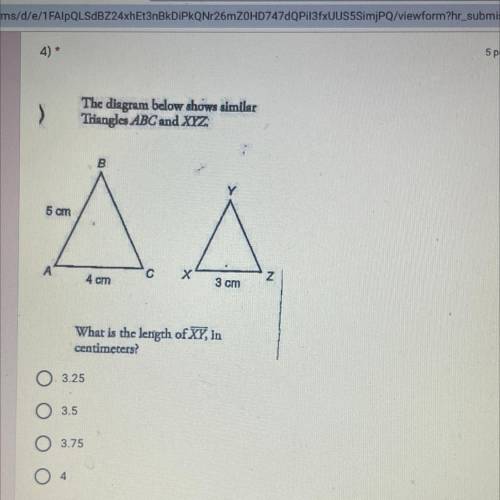 >

The diagram below shows similar
Triangles ABC and XYZ
B
Y
5 cm
A
с
4 cm
х
N
3 cm
What is the