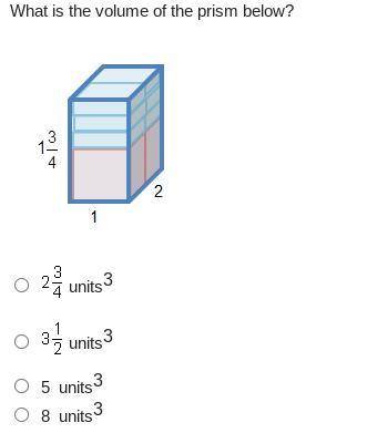 What is the volume of the prism below?

A prism has a length of 1, height of 1 and three-fourths,
