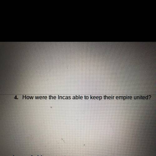 4. How were the Incas able to keep their empire united?
Someone please help me !!