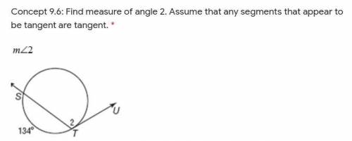 Concept 9.6: Find measure of angle 2. Assume that any segments that appear to be tangent are tangen