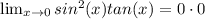 \lim_{x \to 0} sin^2(x)tan(x) = 0 \cdot 0