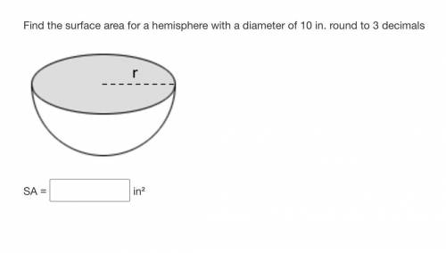Find the surface area for a hemisphere with a diameter of 10 in. Round to 3 decimals.
