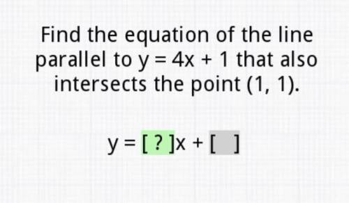 Plz help
find the equation of the line that is parallel to y=4x+1