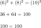 (6)^2 + (8)^2 = (10)^2\\\\36 + 64 = 100\\\\100 = 100