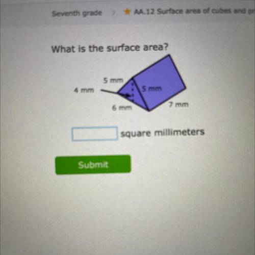What is the surface area?
5 mm
4 mm
5 mm
6 mm
7 mm
square millimeters
