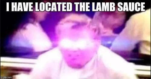 (pt. 1) Some random memes I found when Gordon Ramsay couldn't find the Lamb sauce...

Just to make