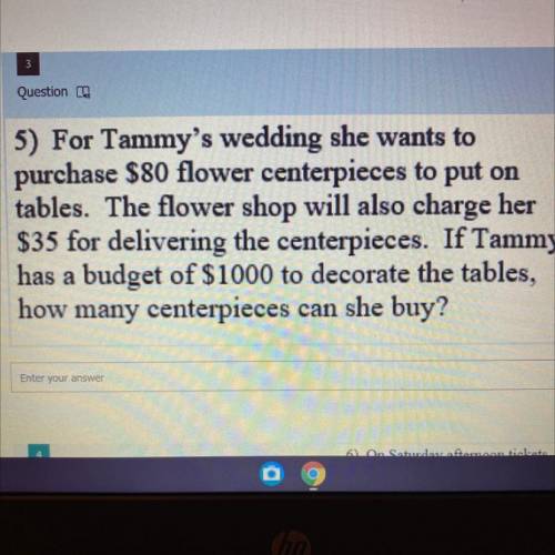 5) For Tammy's wedding she wants to

purchase $80 flower centerpieces to put on
tables. The flower
