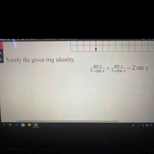 Verify the given trig identity.
sin x
1-COS X
sin x
= 2 CSC X
1+COS X