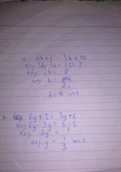 Equation on

1) -6 = 9 2) 7a - 4 = = 3a + 4 3) 6y + 5 = 3y + 6 4) 5b + 2 = 3b + 10please help​