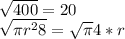 \sqrt{400} =20\\\sqrt{\pi r^28} =\sqrt{\pi } 4*r\\