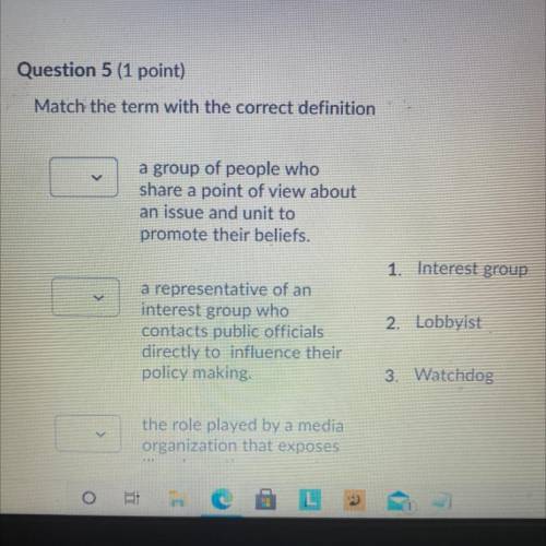 Please Answer quickly

Question 5 (1 point)
Match the term with the correct definition