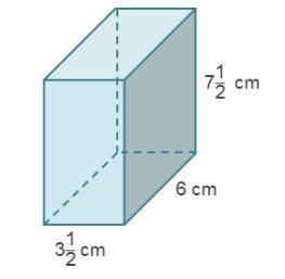 HELP PLEASE

A prism has a length of 3 and one-half centimeters, width of 6 centimeters, and heigh