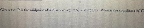 Given that P is the midpoint of XY, where X(-2,5) and P(1,1). What is the coordinate of Y?