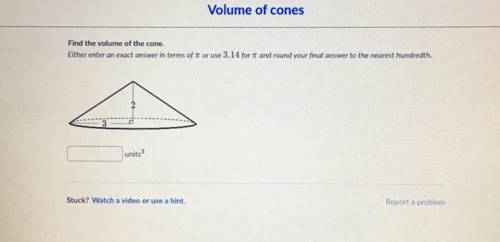 Volume of cones

Find the volume of the cone.Either enter an exact answer in terms of it or use 3.