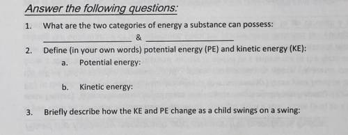 Help !!

1. What are the two categories of energy a substance can possess: ____________ & ____