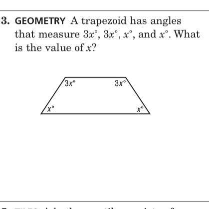 3. GEOMETRY A trapezoid has angles

that measure 3x®, 3xº, xº, and xº. What
is the value of x?