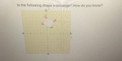 ANSWER ASAP WILL GIVE BRAINLIEST

is the following shape a rectangle how do you knowA there is not