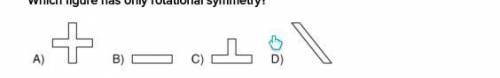 Which figure has only rotational symmetry?
B
D
A
C