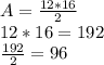 A=\frac{12*16}{2} \\12*16=192\\\frac{192}{2} =96