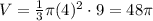 V=\frac{1}{3}\pi (4)^2\cdot 9=48\pi