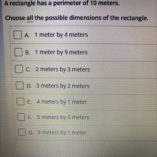 A rectangle has a perimeter of 10 meters.
Choose all the possible dimensions of the rectangle.