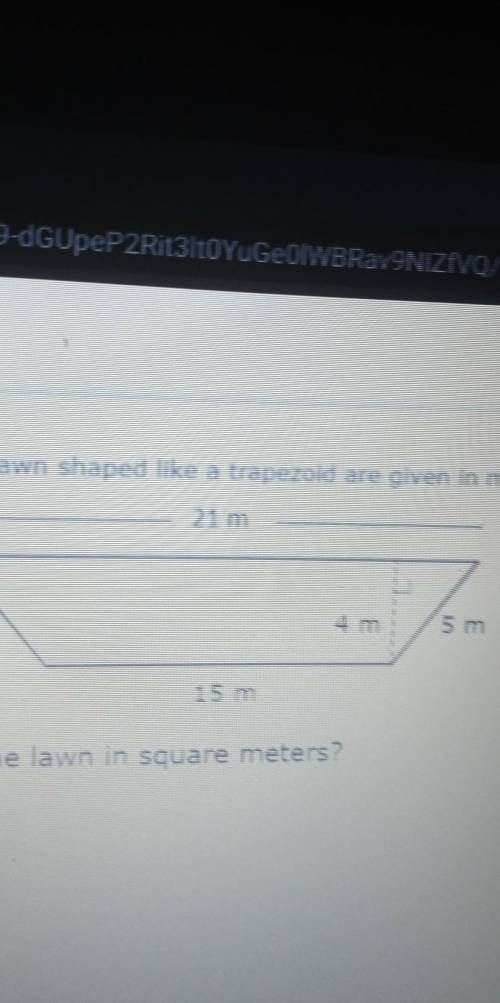the dimensions of a lawn shaped like a trapizod are given in meters . What is the area if the lawn