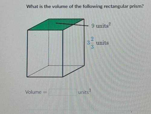 What is the volume of the following rectangular prism? 9 units2 3 2/3 units ​