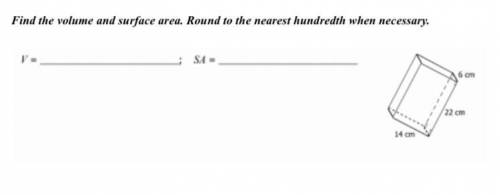 Find the volume and surface area. Round to the nearest hundredth when necessary.
