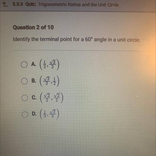 Identify the terminal point for a 60° angle in a unit circle.

O A. (1,7)
B.
oc. ( 17 )
OD. (1,7)