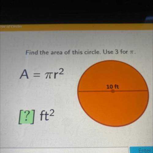 Find the area of this circle. Use 3 for .
A = 7r2
10 ft
[?] ft2