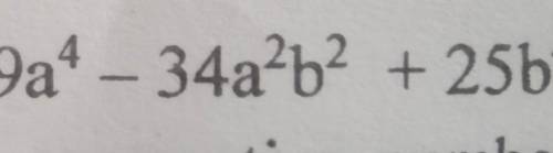 9a^4 - 34a^2b^2 + 25b^4​