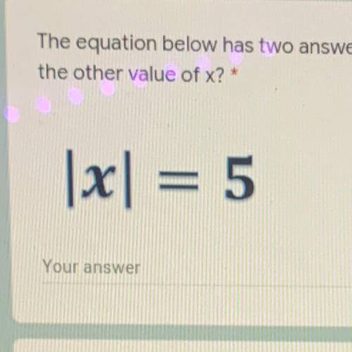 The equation below has two answers. One of the answers is X=5. What is the other value of X?