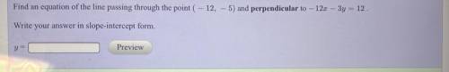 Find an equation of the line passing through the point ( - 12,

5) and perpendicular to - 12x – 3y
