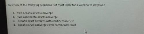 In which of the following scenarios is it most likely for a volcano to develop?

c. two oceanic cr