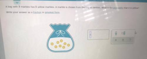 A bag with 8 marbles has 8 yellow marbles. A marble is chosen from the bag at random. What is the p