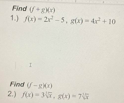Normal text

Arial
-
19
+
BIVA
2
Find (f + g)(x)
1.) f(x) = 2x2 – 5., g(x) = 4x2 + 10
I
Find (f -