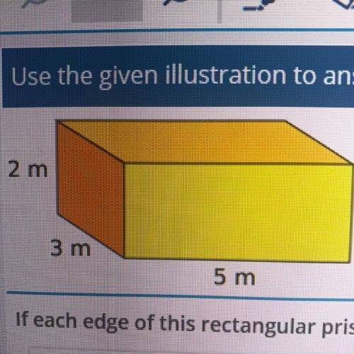 If each edge of this rectangular prism is doubled, how will it affect the volume of the prism?

A.