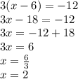 3(x - 6) =  - 12 \\ 3x - 18 =  - 12 \\ 3x =  - 12 + 18 \\ 3x = 6 \\ x =  \frac{6}{3}  \\ x = 2