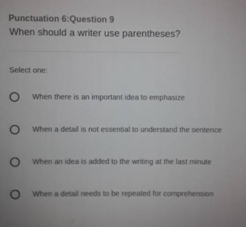 Punctuation 6: Question 9

When should a writer use parentheses? Select one: A. When there is an i
