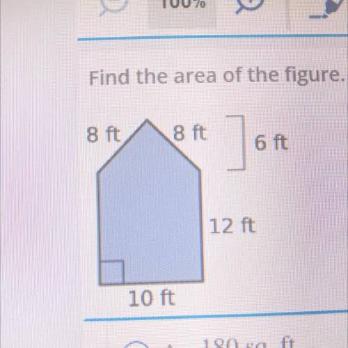 Find the area of the figure.

 
A. 180 sq. ft
B. 38 sq. ft
C. 152 sq.ft
D. 150 sq.ft
E. 44 sq.ft