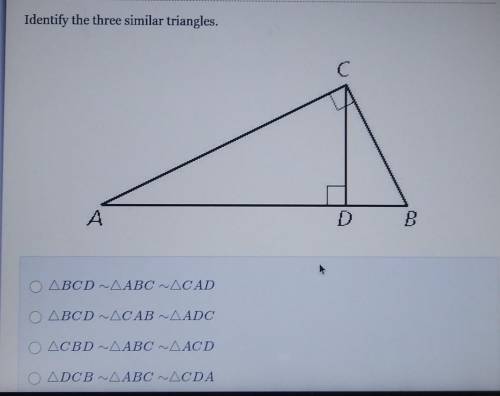 TIMED TEST PLEASE HELP ASAPIdentify the three similar triangles. C A D В​