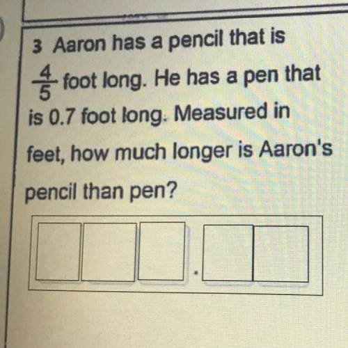 3 Aaron has a pencil that is

foot long. He has a pen that
is 0.7 foot long. Measured 
in
feet, ho