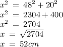 {x}^{2}  \:   =  \:  {48}^{2}  +  {20}^{2}  \\  {x}^{2}  \:  =  \: 2304 + 400 \\  {x}^{2}  \:  =  \: 2704 \\ x \:  =  \:  \sqrt{2704}  \\ x \:  =  \: 52cm
